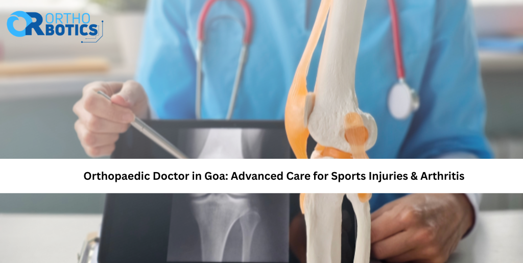 Orthopaedic Doctor in Goa: Advanced Care for Sports Injuries & Arthritis